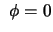 $\displaystyle \ \phi = 0$