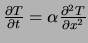 $ {\partial T \over \partial t}
= \alpha {\partial^2 T \over \partial x^2} $