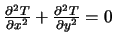 $ {\partial^2 T \over \partial x^2} +
{\partial^2 T \over \partial y^2} = 0 $