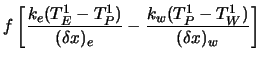 $\displaystyle f \left[ {k_e
(T_E^1 - T_P^1) \over (\delta x)_e} -
{k_w (T_P^1 -T_W^1) \over (\delta x)_w} \right]$