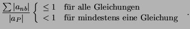 $\displaystyle {\sum \vert a_{nb} \vert \over \vert a_P \vert} \left\{ \begin{ar...
... < 1 & \mbox{f\uml {u}r mindestens eine Gleichung} \\ \end{array} \right. \ .$
