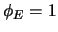 $ \phi_E = 1$