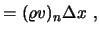 $\displaystyle = (\varrho v)_n \Delta x \ ,$