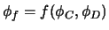 $ \phi_f= f(\phi_C,\phi_D)$