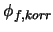 $ \phi_{f,korr}$