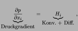 $\displaystyle \underbrace{\frac{\partial p}{\partial x_i}}_{\mbox{Druckgradient}} = \underbrace{H_i}_{\mbox{Konv. + Diff.}} \ ,$